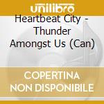 Heartbeat City - Thunder Amongst Us (Can) cd musicale di Heartbeat City