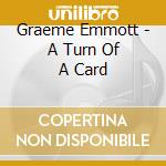 Graeme Emmott - A Turn Of A Card cd