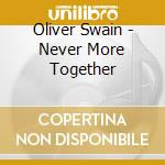 Oliver Swain - Never More Together cd