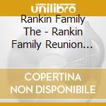Rankin Family The - Rankin Family Reunion The cd musicale di Rankin Family The