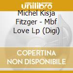 Michel Kisja Fitzger - Mbf Love Lp (Digi) cd