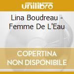 Lina Boudreau - Femme De L'Eau cd