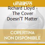 Richard Lloyd - The Cover Doesn'T Matter cd