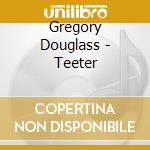 Gregory Douglass - Teeter cd