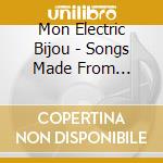 Mon Electric Bijou - Songs Made From Plastic cd