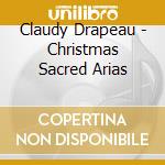 Claudy Drapeau - Christmas Sacred Arias cd
