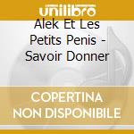 Alek Et Les Petits Penis - Savoir Donner cd