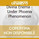 Divina Enema - Under Phoenix Phenomenon cd