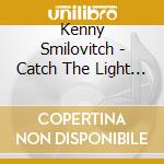 Kenny Smilovitch - Catch The Light Like Water cd