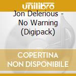 Jon Delerious - No Warning (Digipack) cd