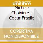 Michele Choiniere - Coeur Fragile cd
