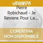Pierre Robichaud - Je Reviens Pour La Fete cd