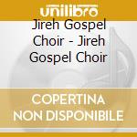 Jireh Gospel Choir - Jireh Gospel Choir cd