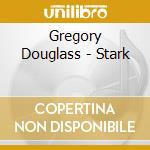 Gregory Douglass - Stark cd