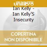 Ian Kelly - Ian Kelly'S Insecurity cd musicale di Ian Kelly