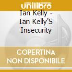 Ian Kelly - Ian Kelly'S Insecurity cd
