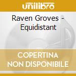 Raven Groves - Equidistant cd