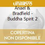 Anael & Bradfield - Buddha Spirit 2 cd