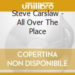 Steve Carslaw - All Over The Place cd