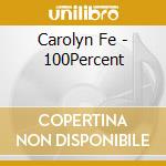 Carolyn Fe - 100Percent cd