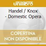 Handel / Knox - Domestic Opera cd
