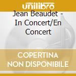 Jean Beaudet - In Concert/En Concert cd musicale di Jean Beaudet