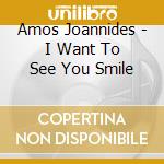 Amos Joannides - I Want To See You Smile