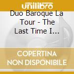 Duo Baroque La Tour - The Last Time I Came O'Er The Moor cd