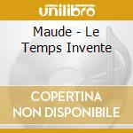 Maude - Le Temps Invente cd