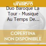 Duo Baroque La Tour - Musique Au Temps De Louisbourg cd