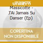 Massicotte - J'Ai Jamais Su Danser (Ep) cd