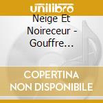 Neige Et Noireceur - Gouffre Onirique Et Abimes cd musicale di Neige Et Noireceur