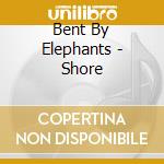 Bent By Elephants - Shore cd