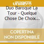 Duo Baroque La Tour - Quelque Chose De Choix Et D'Excellent cd