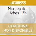 Micropanik - Arbos - Ep cd musicale di Micropanik