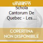 Schola Cantorum De Quebec - Les Immortels Pour Choeur cd musicale di Schola Cantorum De Quebec
