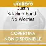 Justin Saladino Band - No Worries cd musicale di Justin Saladino Band