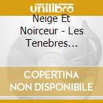 Neige Et Noirceur - Les Tenebres Modernes cd