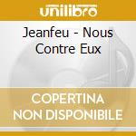 Jeanfeu - Nous Contre Eux cd