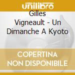 Gilles Vigneault - Un Dimanche A Kyoto cd