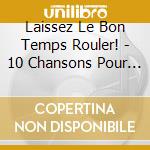 Laissez Le Bon Temps Rouler! - 10 Chansons Pour Faire La Fete cd