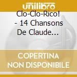 Clo-Clo-Rico! - 14 Chansons De Claude Leveillee cd musicale di Clo