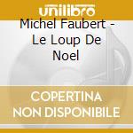 Michel Faubert - Le Loup De Noel