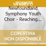 Newfoundland Symphony Youth Choir - Reaching From The Rock cd