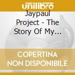 Jaypaul Project - The Story Of My Life cd