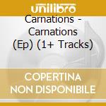 Carnations - Carnations (Ep) (1+ Tracks) cd musicale di Carnations