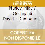 Murley Mike / Occhipinti David - Duologue (Cd) cd