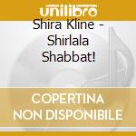 Shira Kline - Shirlala Shabbat!