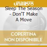 Sleep The Season - Don'T Make A Move cd