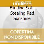 Blinding Sol - Stealing Red Sunshine cd